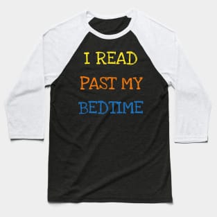 I Read Past My Bedtime Book Lover Cool Reader Kids Adults T-Shirt Bookworm Baseball T-Shirt